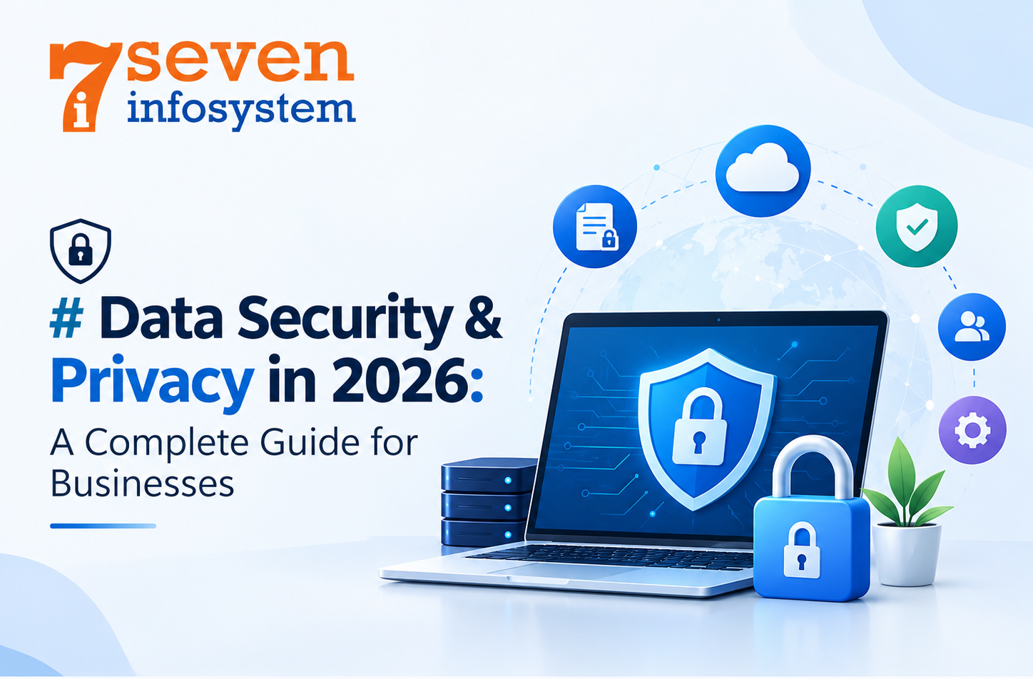 Data Security & Privacy in 2026: A Complete Guide for Businesses