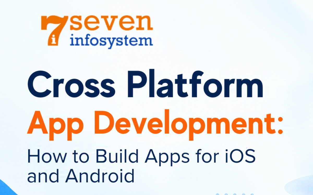 Cross Platform App Development: How to Build Apps for iOS and Android