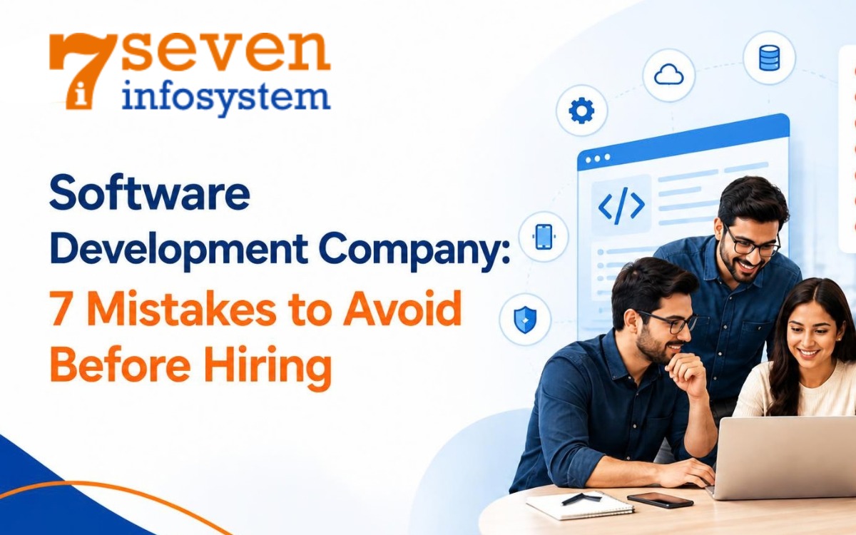 Software Development Company: 7 Mistakes to Avoid Before Hiring